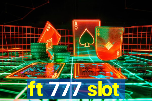 ft 777 slot