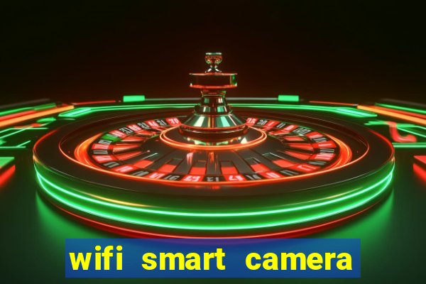 wifi smart camera easy to achieve real time remote viewing