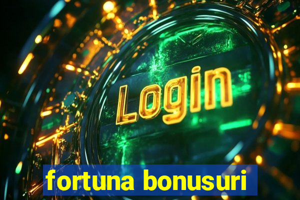 fortuna bonusuri