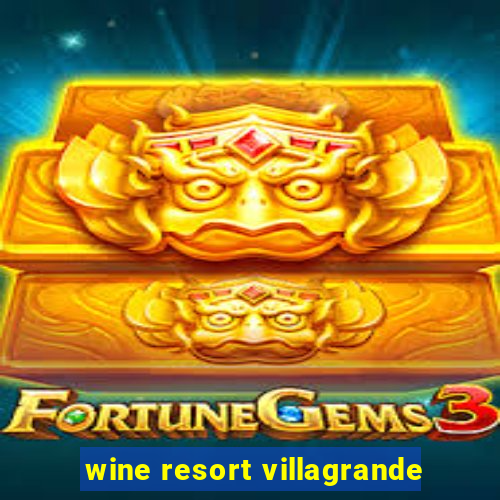 wine resort villagrande