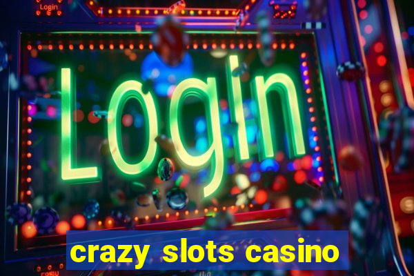 crazy slots casino