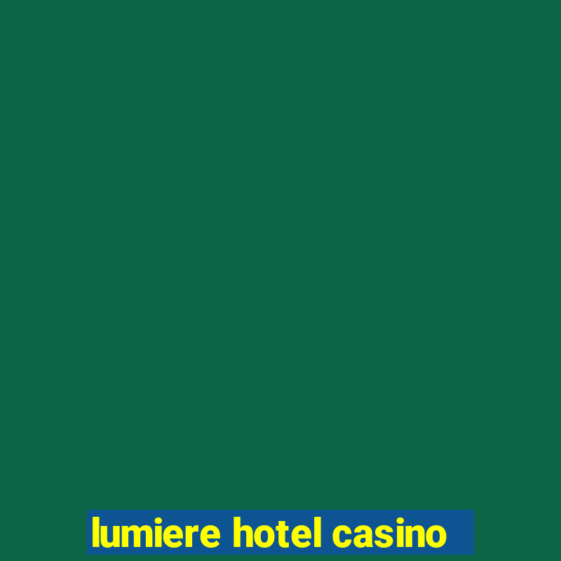 lumiere hotel casino