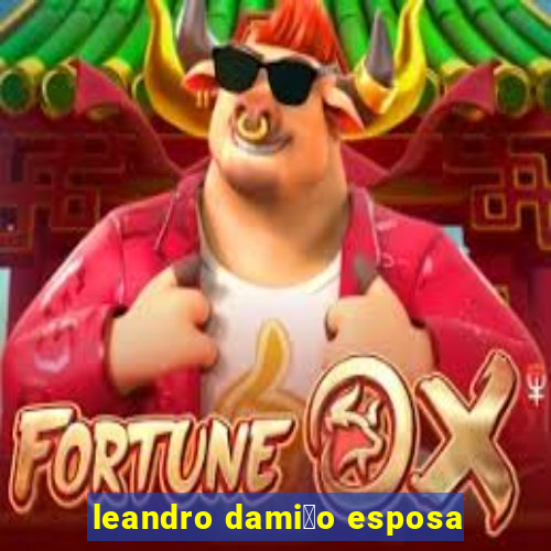 leandro dami茫o esposa