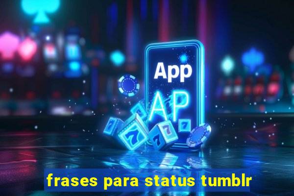 frases para status tumblr