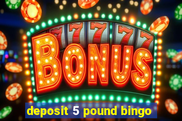 deposit 5 pound bingo