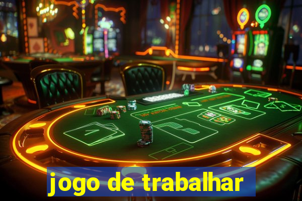 jogo de trabalhar