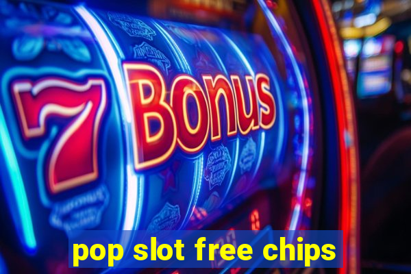 pop slot free chips