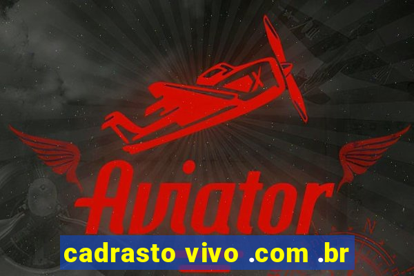 cadrasto vivo .com .br