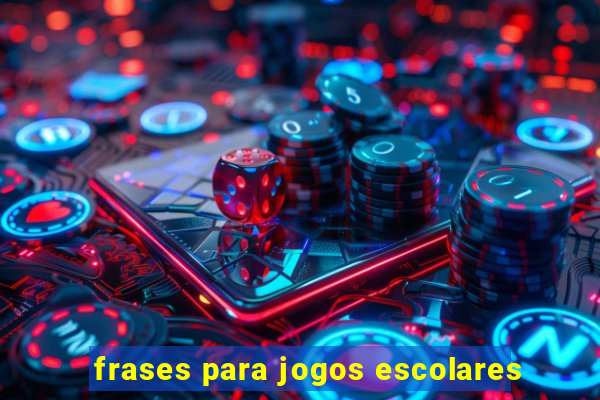 frases para jogos escolares