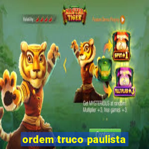 ordem truco paulista