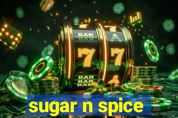 sugar n spice