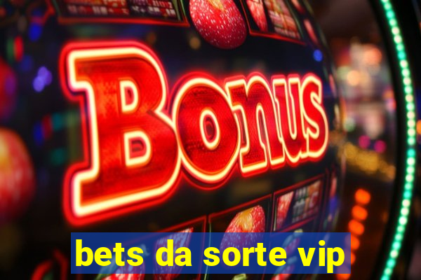 bets da sorte vip