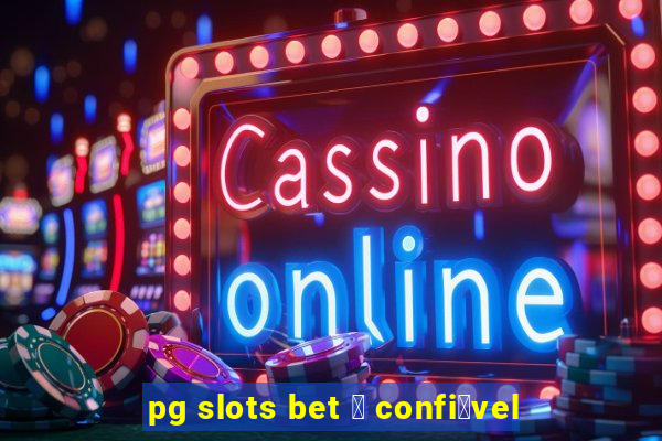 pg slots bet 茅 confi谩vel