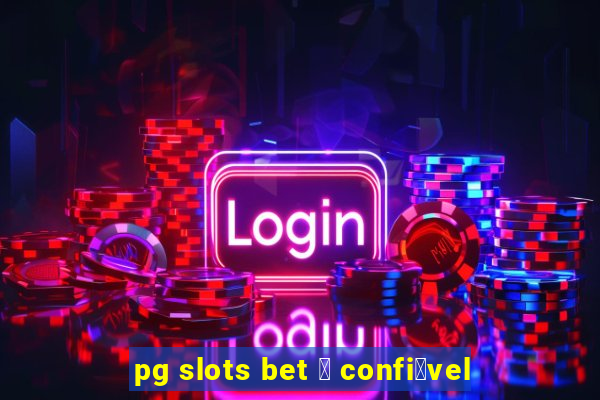 pg slots bet 茅 confi谩vel