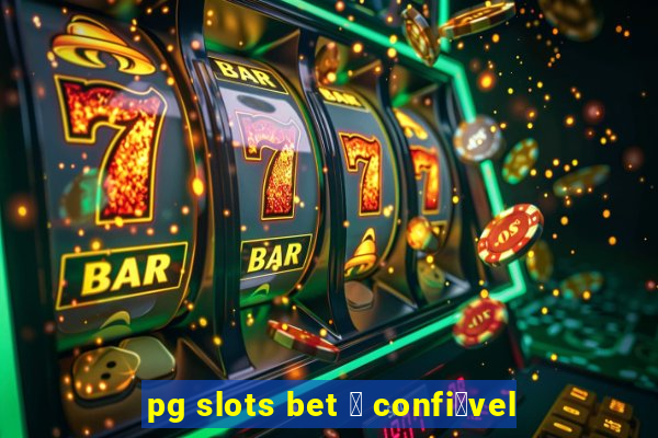 pg slots bet 茅 confi谩vel