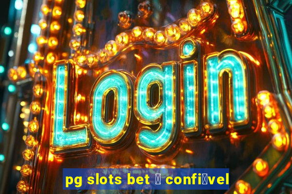 pg slots bet 茅 confi谩vel