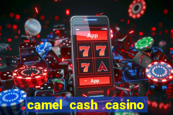 camel cash casino 777 slots