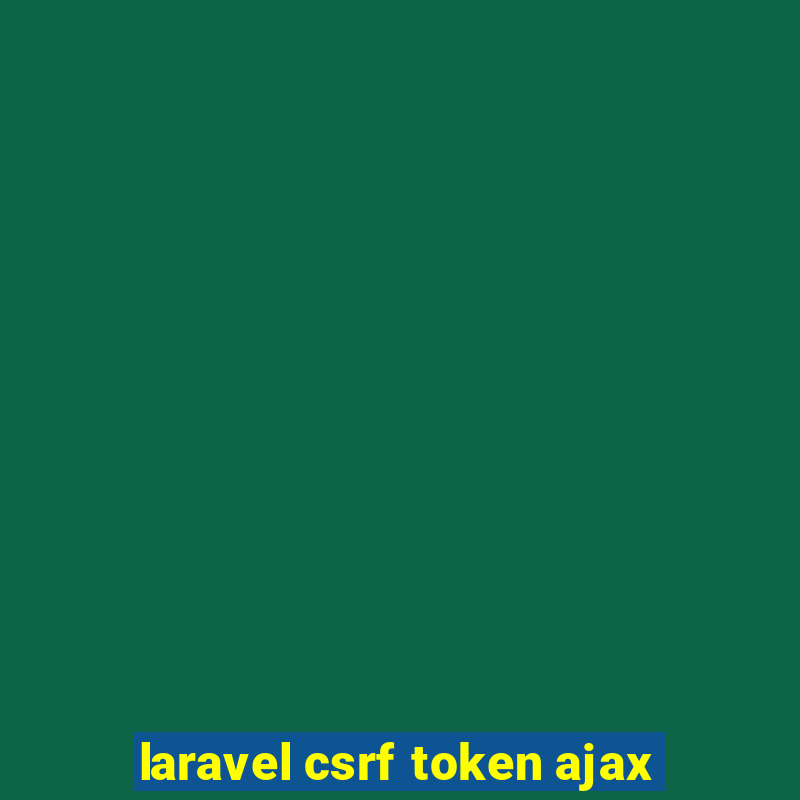 laravel csrf token ajax