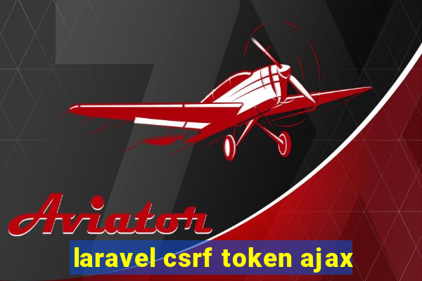 laravel csrf token ajax