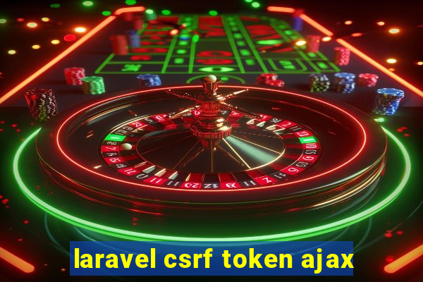 laravel csrf token ajax