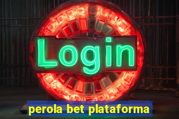 perola bet plataforma