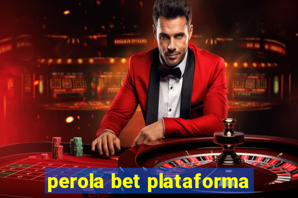 perola bet plataforma