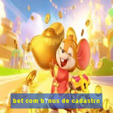 bet com b?nus de cadastro