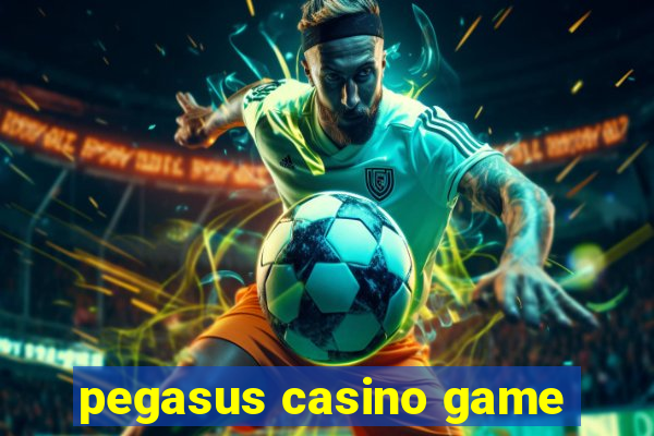 pegasus casino game