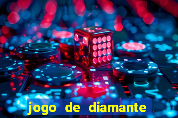 jogo de diamante para ganhar dinheiro