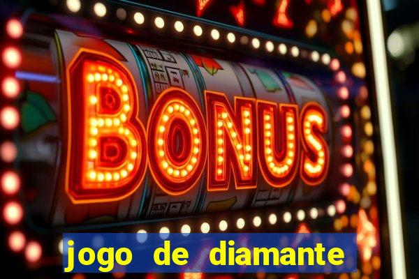 jogo de diamante para ganhar dinheiro