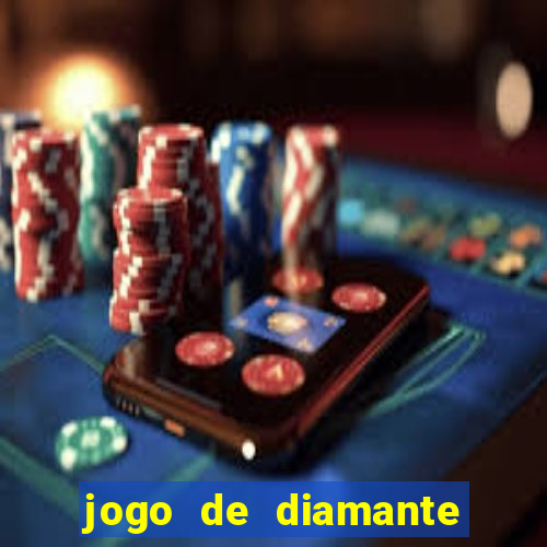 jogo de diamante para ganhar dinheiro