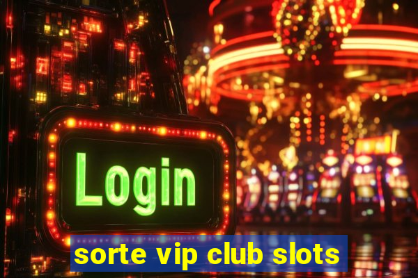 sorte vip club slots