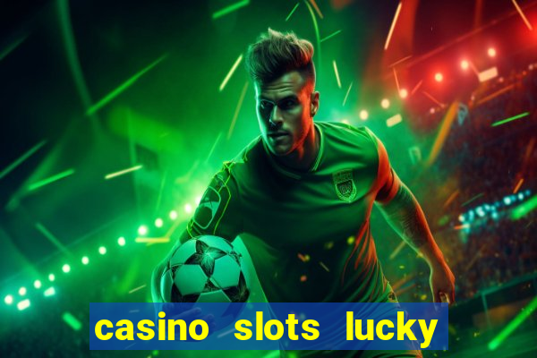 casino slots lucky win 777