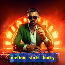 casino slots lucky win 777