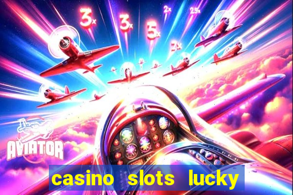 casino slots lucky win 777