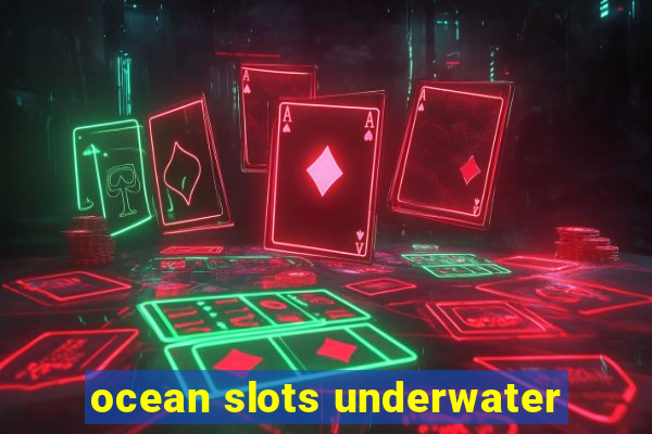 ocean slots underwater