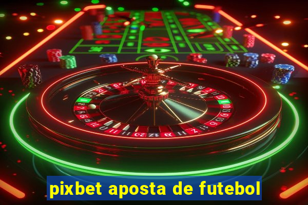 pixbet aposta de futebol