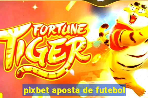 pixbet aposta de futebol