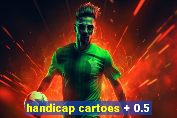 handicap cartoes + 0.5