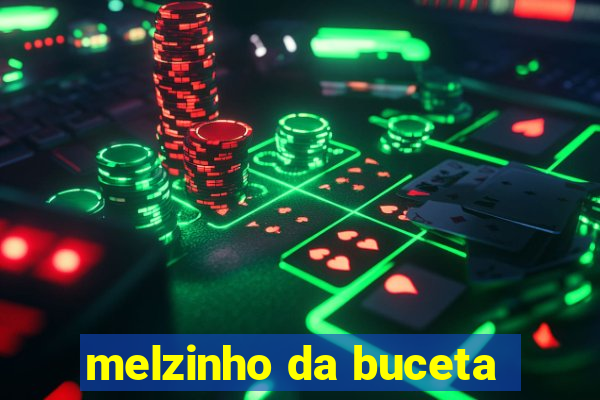 melzinho da buceta