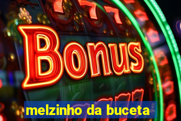 melzinho da buceta