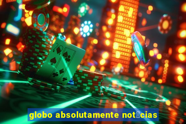 globo absolutamente not铆cias