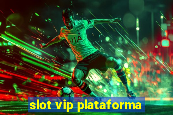 slot vip plataforma