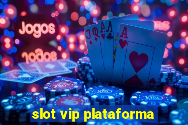 slot vip plataforma