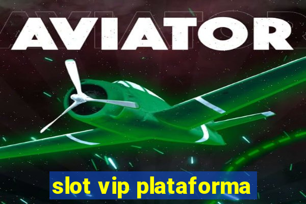 slot vip plataforma