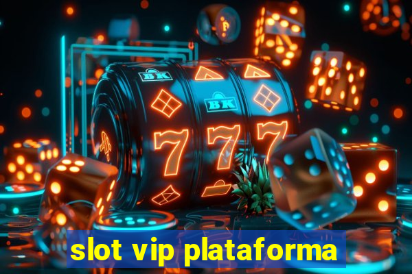 slot vip plataforma