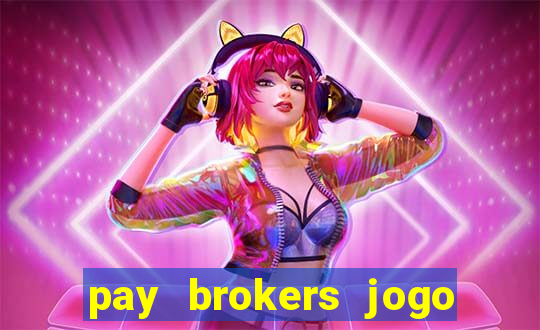 pay brokers jogo de aposta