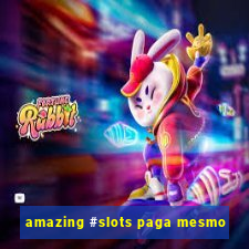 amazing #slots paga mesmo