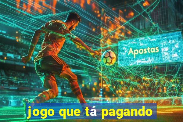 jogo que tá pagando