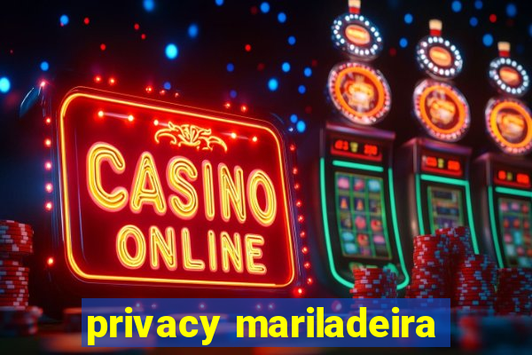 privacy mariladeira